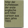 Hitler Der Truffelesser. Der Erste Englische Anti-Hitler Cartoon Aus Dem Jahre 1933. by Humbert Wolfe
