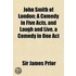 John Smith Of London; A Comedy In Five Acts, And Laugh And Live, A Comedy In One Act