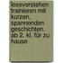 Leseverstehen trainieren mit kurzen, spannenden Geschichten. Ab 2. Kl. für zu Hause