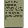 Lives Of The Deceased Bishops Of The Catholic Church In The United States (Volume 2) door Richard Henry Clarke