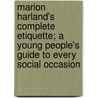 Marion Harland's Complete Etiquette; A Young People's Guide To Every Social Occasion door Marion Harland