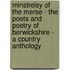 Minstrelsy Of The Merse - The Poets And Poetry Of Berwickshire - A Country Anthology