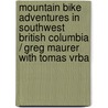Mountain Bike Adventures in Southwest British Columbia / Greg Maurer with Tomas Vrba door Tomas Vrba