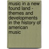 Music In A New Found Land - Themes And Developments In The History Of American Music door Wilfrid Mellers