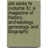 Old Santa Fe (Volume 3); A Magazine Of History, Archaeology, Genealogy And Biography door Ralph Emerson Twitchell