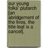 Our Young Folks' Plutarch [An Abridgement Of The Lives. The Title-Leaf Is A Cancel].