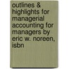 Outlines & Highlights For Managerial Accounting For Managers By Eric W. Noreen, Isbn by Cram101 Textbook Reviews