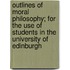 Outlines Of Moral Philosophy; For The Use Of Students In The University Of Edinburgh