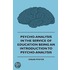 Psycho-Analysis In The Service Of Education Being An Introduction To Psycho-Analysis