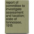 Report Of Committee To Investigate Assessment And Taxation; State Of Tennessee, 1915