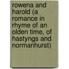 Rowena And Harold (A Romance In Rhyme Of An Olden Time, Of Hastyngs And Normanhurst) door Stephen Wm. Pryer