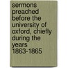 Sermons Preached Before The University Of Oxford, Chiefly During The Years 1863-1865 by Henry Parry Liddon