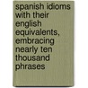 Spanish Idioms With Their English Equivalents, Embracing Nearly Ten Thousand Phrases door Sarah Cary Becker