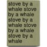 Stove by a Whale Stove by a Whale Stove by a Whale Stove by a Whale Stove by a Whale