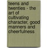 Teens And Twenties - The Art Of Cultivating Character, Good Manners And Cheerfulness door Mary D. Chambers