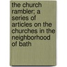 The Church Rambler; A Series Of Articles On The Churches In The Neighborhood Of Bath door Harold Lewis
