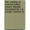 The Orations Of Marcus Tullius Cicero, Literally Translated By C.D. Yonge (Volume 2) door Marcus Tullius Cicero