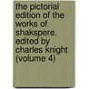 The Pictorial Edition Of The Works Of Shakspere. Edited By Charles Knight (Volume 4) door Shakespeare William Shakespeare