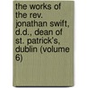 The Works Of The Rev. Jonathan Swift, D.D., Dean Of St. Patrick's, Dublin (Volume 6) door Johathan Swift