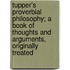 Tupper's Proverbial Philosophy; A Book Of Thoughts And Arguments, Originally Treated