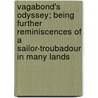 Vagabond's Odyssey; Being Further Reminiscences Of A Sailor-Troubadour In Many Lands door Arnold Safroni-Middleton