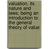 Valuation, Its Nature And Laws; Being An Introduction To The General Theory Of Value by Wilbur Marshall Urban
