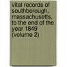 Vital Records Of Southborough, Massachusetts, To The End Of The Year 1849 (Volume 2) by Mass. (From Old Catalog] Southborough