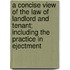 A Concise View Of The Law Of Landlord And Tenant; Including The Practice In Ejectment