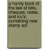 A Handy Book Of The Law Of Bills, Cheques, Notes, And Iou's; Containing New Stamp Act