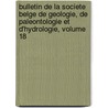 Bulletin De La Societe Belge De Geologie, De Paleontologie Et D'Hydrologie, Volume 18 door De Pal on Soci T. Belge D