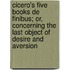 Cicero's Five Books De Finibus; Or, Concerning The Last Object Of Desire And Aversion