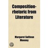 Composition--Rhetoric From Literature; For High Schools, Academies And Normal Schools door Margaret Sullivan Mooney
