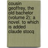 Cousin Geoffrey, The Old Bachelor (Volume 2); A Novel. To Which Is Added Claude Stocq door Mrs Gordon Smythies