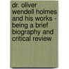 Dr. Oliver Wendell Holmes And His Works - Being A Brief Biography And Critical Review door James Ball