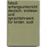 Fabuli. Anfangsunterricht Deutsch. Erstlese- Und Sprachlehrwerk Für Kinder. Audi by Unknown