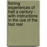 Fishing Experiences Of Half A Century - With Instructions In The Use Of The Fast Reel by F. Powell Hopkins