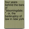 Four Years Behind The Bars Of "Bloomingdale; ". Or, The Bankruptcy Of Law In New York by John Armstrong Chaloner
