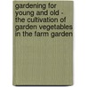 Gardening For Young And Old - The Cultivation Of Garden Vegetables In The Farm Garden door Joseph Harris