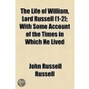 Life Of William, Lord Russell (1-2); With Some Account Of The Times In Which He Lived by John Russell Russell