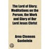 Lord Of Glory; Meditations On The Person, The Work And Glory Of Our Lord Jesus Christ