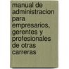 Manual de Administracion para Empresarios, Gerentes y profesionales de Otras Carreras door Asdrubal Botero