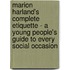Marion Harland's Complete Etiquette - A Young People's Guide To Every Social Occasion