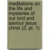 Meditations On The Life And Mysteries Of Our Lord And Saviour Jesus Christ (2, Pt. 1) door Thomas Thellusson Carter