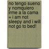 No Tengo Sueno y Nomquiero Irme a la Cama = I Am Not Sleepy and I Will Not Go to Bed! door Lauren Child
