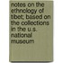 Notes On The Ethnology Of Tibet; Based On The Collections In The U.S. National Museum