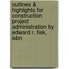 Outlines & Highlights For Construction Project Administration By Edward R. Fisk, Isbn door Cram101 Textbook Reviews