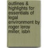 Outlines & Highlights For Essentials Of Legal Environment By Roger Leroy Miller, Isbn