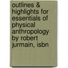 Outlines & Highlights For Essentials Of Physical Anthropology By Robert Jurmain, Isbn door Cram101 Textbook Reviews
