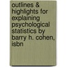 Outlines & Highlights For Explaining Psychological Statistics By Barry H. Cohen, Isbn by Cram101 Textbook Reviews