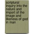 Scriptural Inquiry Into The Nature And Import Of The Image And Likeness Of God In Man